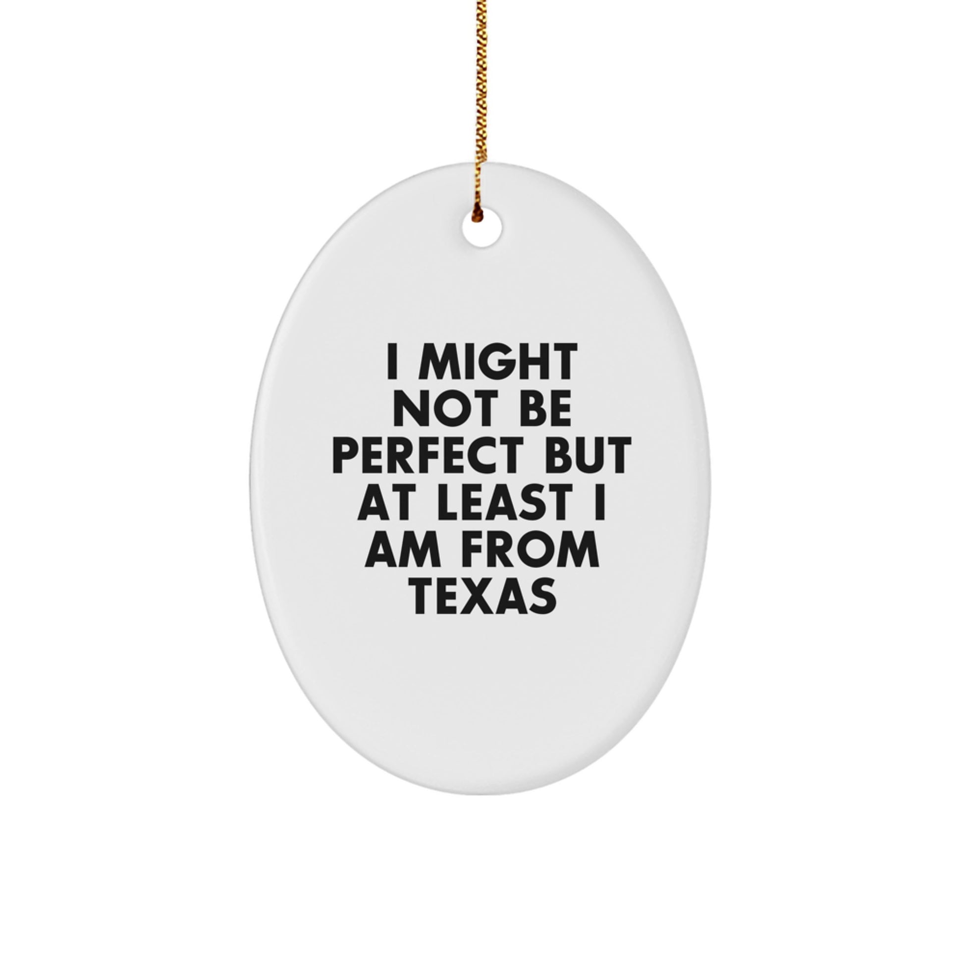 Texas Proud Oval Ornament, 'I Might Not Be Perfect but At Least I Am From Texas', Funny Quote Gifts for Friends, Family, Coworkers, or Men, Unique Christmas Ornament from Texas - Image 1