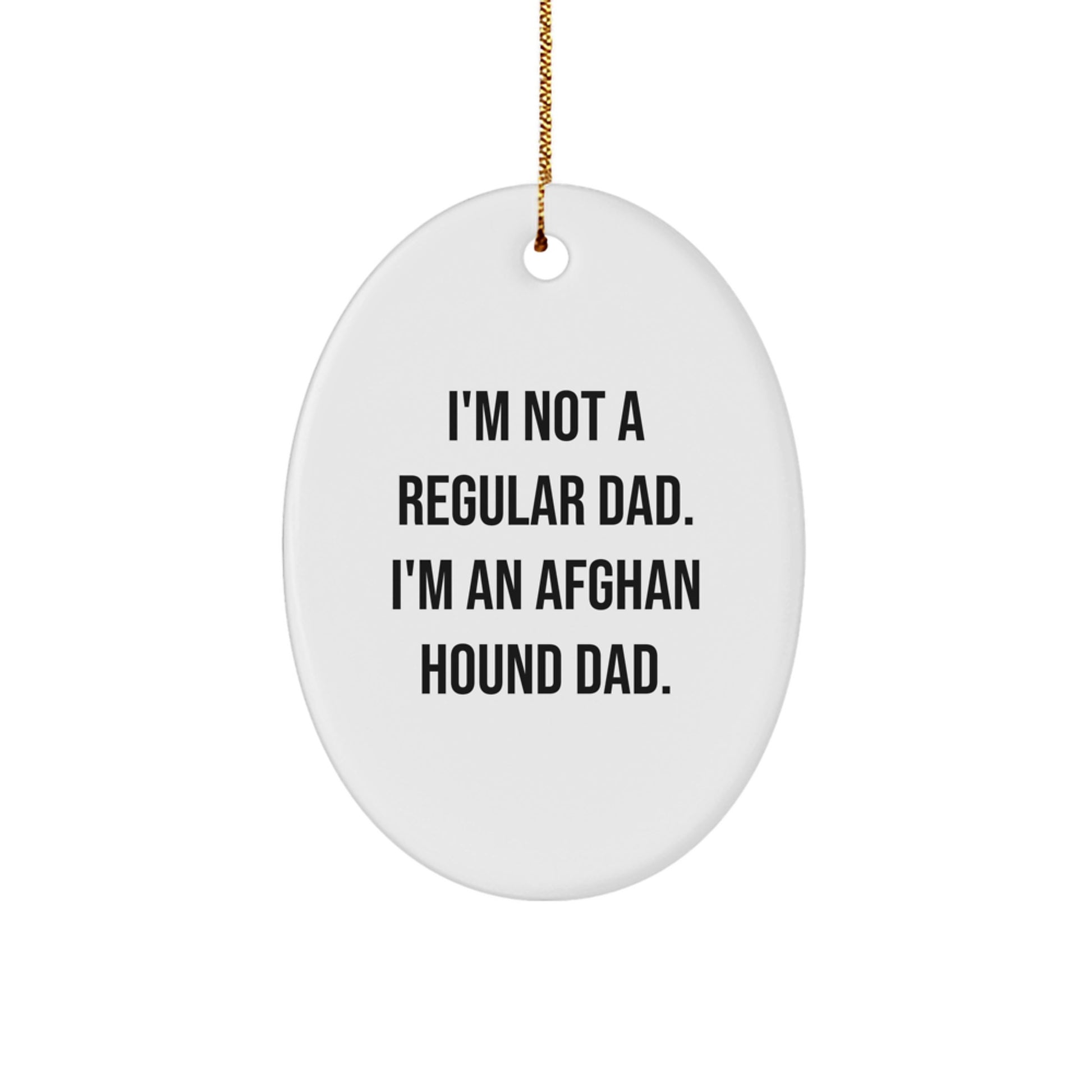 Gifts from Dad, Funny Afghan Hound Dog Lover, Oval Ornament, Christmas Unique Decorations, I'm Not A Regular Dad. I'm An Afghan Hound Dad. - Image 1