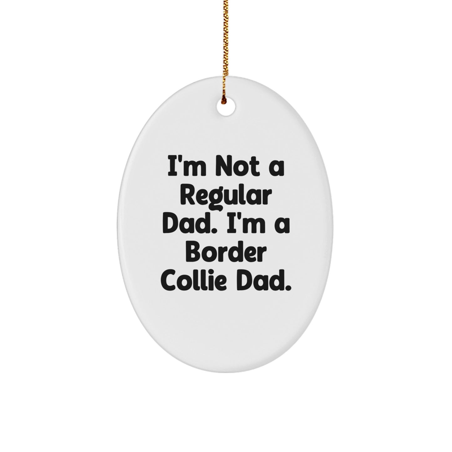 Funny Border Collie Dog Dad Gifts for Him, I'm Not A Regular Dad. I'm A Border Collie Dad. Oval Ornament for Christmas Unique Presents with Gold Cord - Image 1