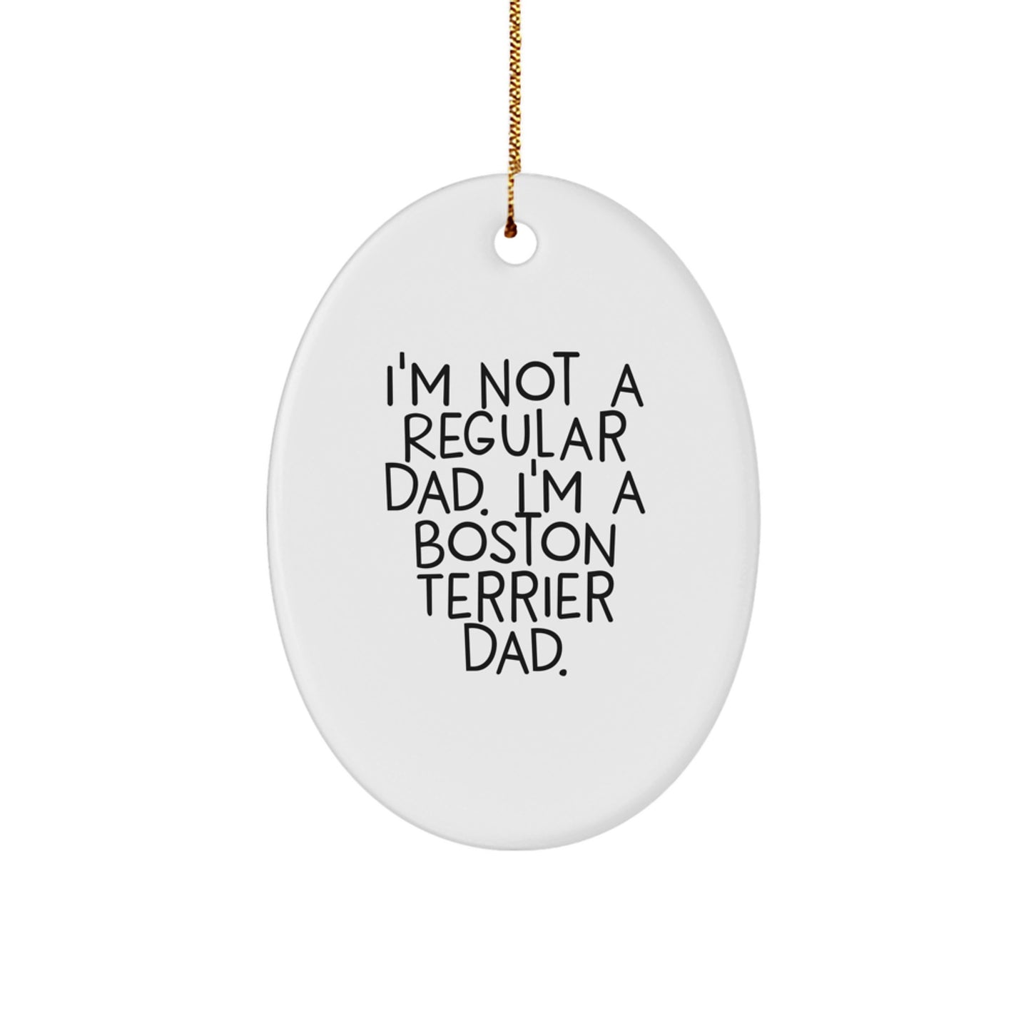 Funny Boston Terrier Dad Gifts, I'm Not A Regular Dad Oval Ornament, Boston Terrier Dog Christmas Decorations - Image 1