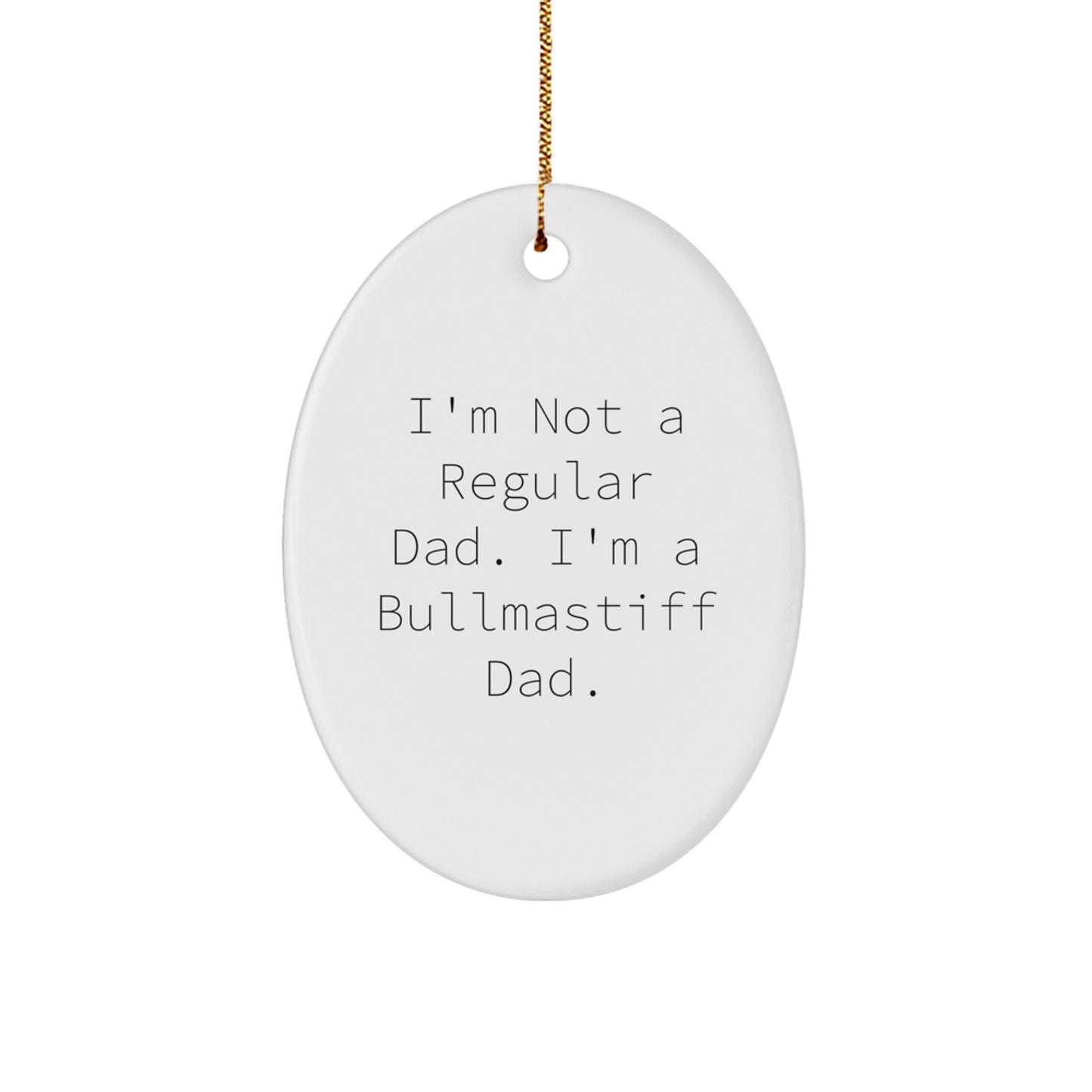 Funny Bullmastiff Dog Dad Gifts from Men, Unique Christmas Ornaments for Bullmastiff Lovers, I'm Not A Regular Dad. I'm A Bullmastiff Dad. - Image 1