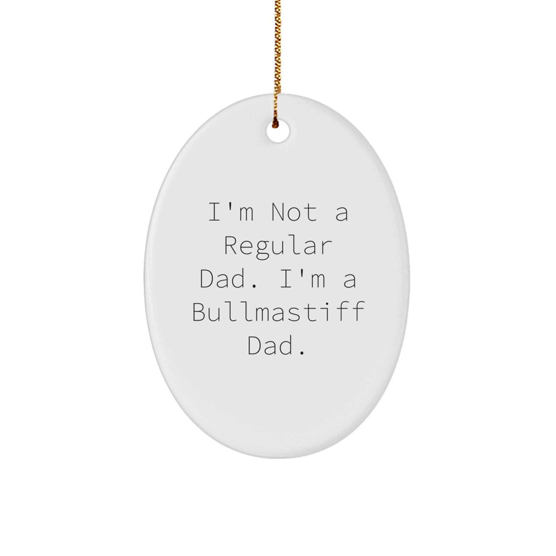 Funny Bullmastiff Dog Dad Gifts from Men, Unique Christmas Ornaments for Bullmastiff Lovers, I'm Not A Regular Dad. I'm A Bullmastiff Dad. - Image 1