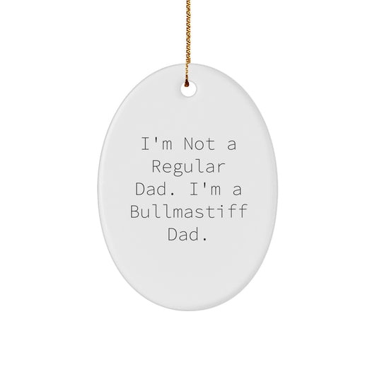 Funny Bullmastiff Dog Dad Gifts from Men, Unique Christmas Ornaments for Bullmastiff Lovers, I'm Not A Regular Dad. I'm A Bullmastiff Dad. - Image 1
