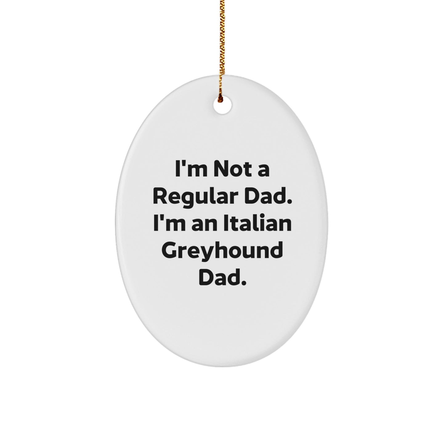 Funny Italian Greyhound Dad Gifts for Men, I'm Not A Regular Dad. I'm An Italian Greyhound Dad. Oval Ornament, Christmas Unique - Image 1