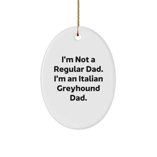 Funny Italian Greyhound Dad Gifts for Men, I'm Not A Regular Dad. I'm An Italian Greyhound Dad. Oval Ornament, Christmas Unique - Image 1