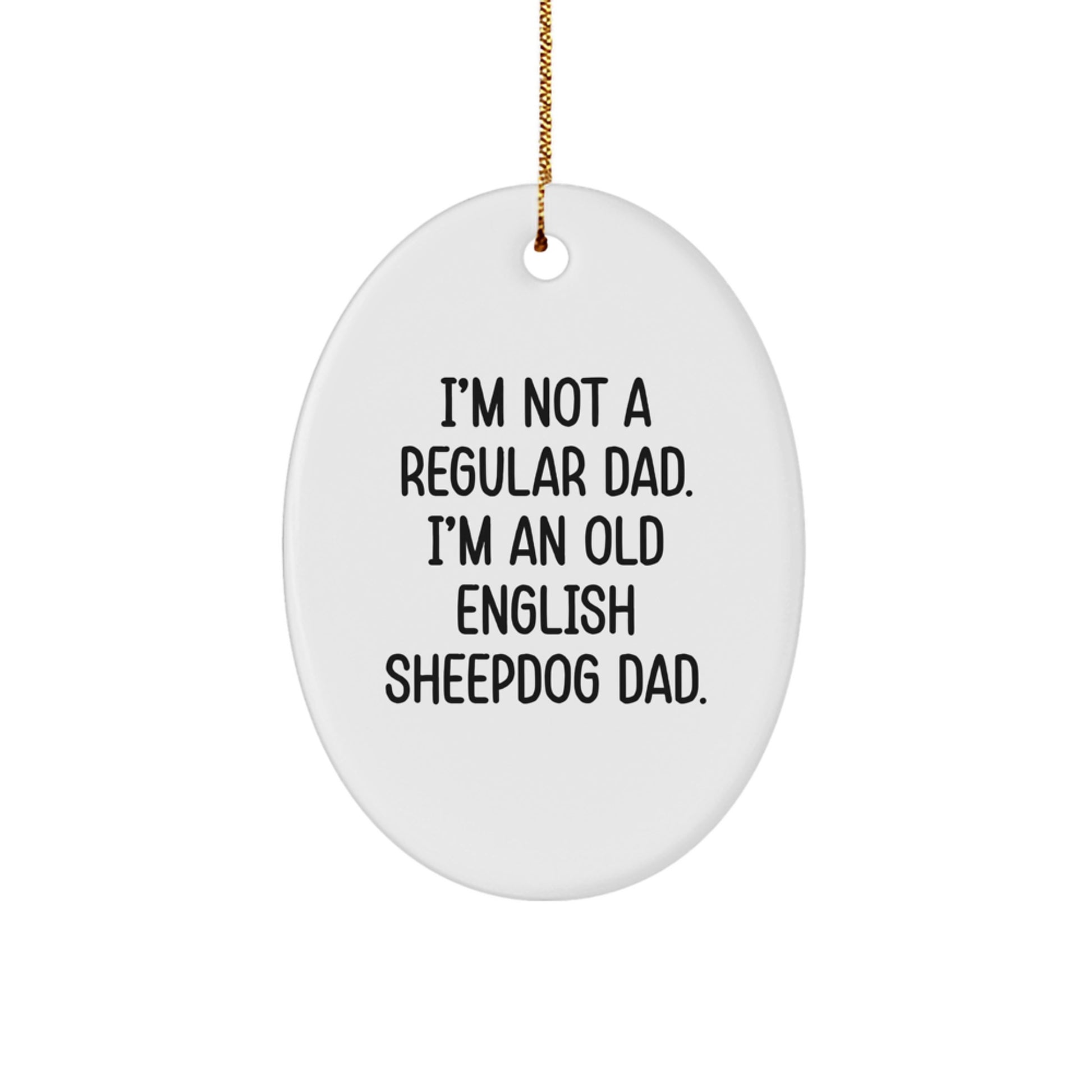Funny Old English SheepDog Christmas Unique Gifts for Men - Oval Ornament with 'I'm Not A Regular Dad' Quote - Image 1