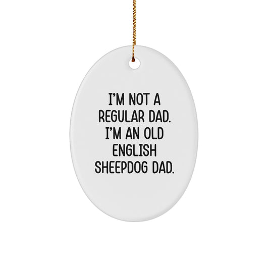 Funny Old English SheepDog Christmas Unique Gifts for Men - Oval Ornament with 'I'm Not A Regular Dad' Quote - Image 1