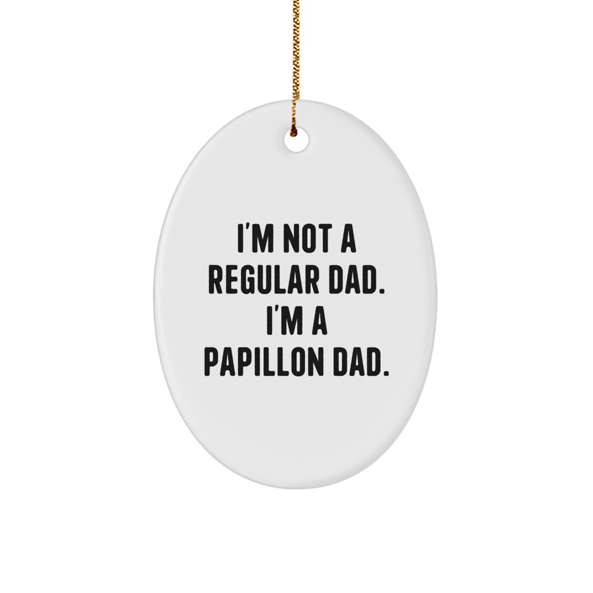 Papillon Dog Oval Ornament, Funny Quote Gifts for Dad, Christmas Unique Gifts from Men to Family - Image 1
