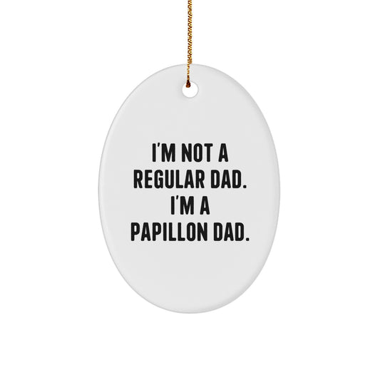 Papillon Dog Oval Ornament, Funny Quote Gifts for Dad, Christmas Unique Gifts from Men to Family - Image 1