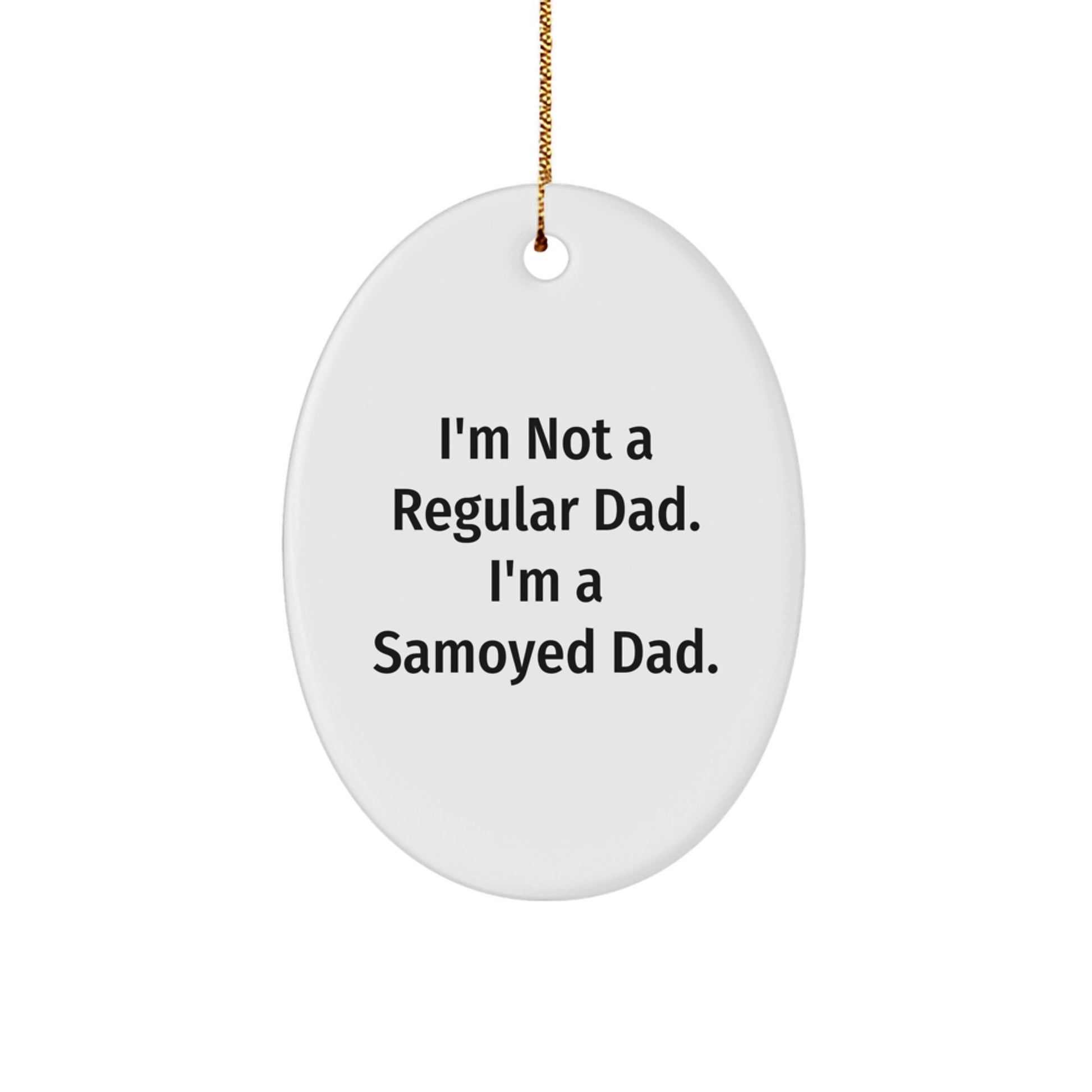 Samoyed Dad Funny Oval Ornament Gifts from Men to Samoyed Dog Lovers at Christmas Unique Decor - Image 1