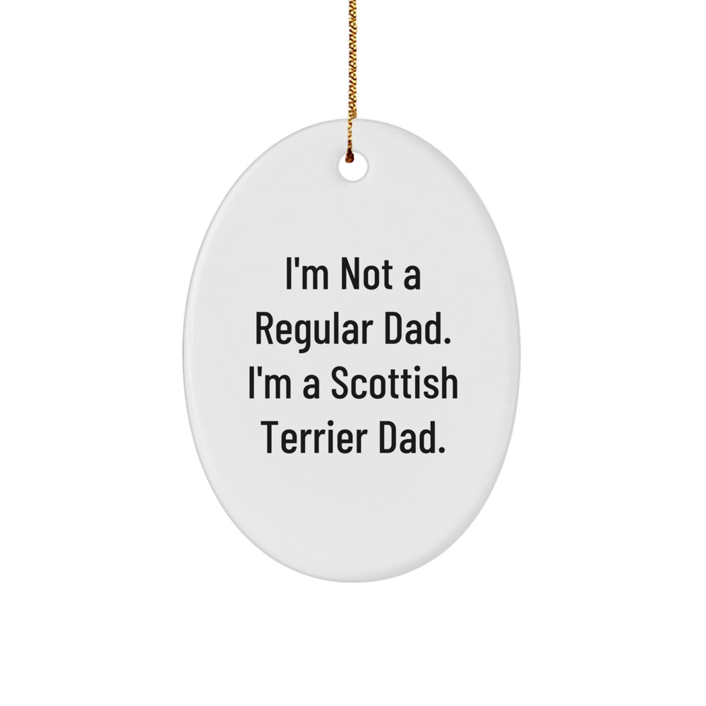 Funny Scottish Terrier Dad Oval Ornament Gift for Men, 'I'm Not A Regular Dad' Christmas Decoration - Image 1