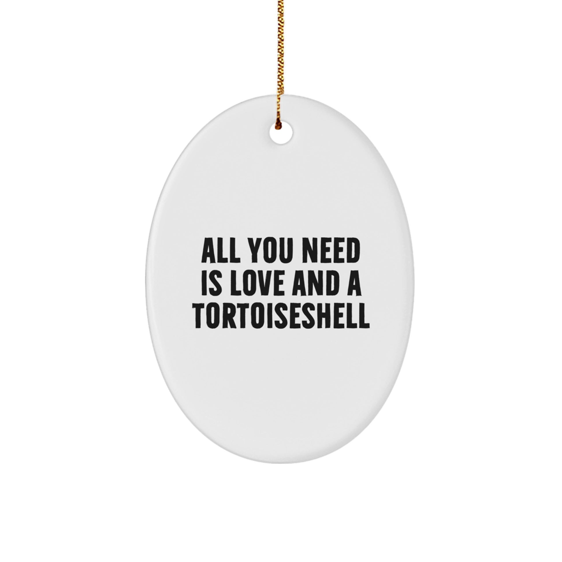 Gifts from Family and Friends for Tortoiseshell Cat Lovers, Oval Ornament with Funny Quote All You Need Is Love And A Tortoiseshell, Christmas Unique Gifts - Image 1
