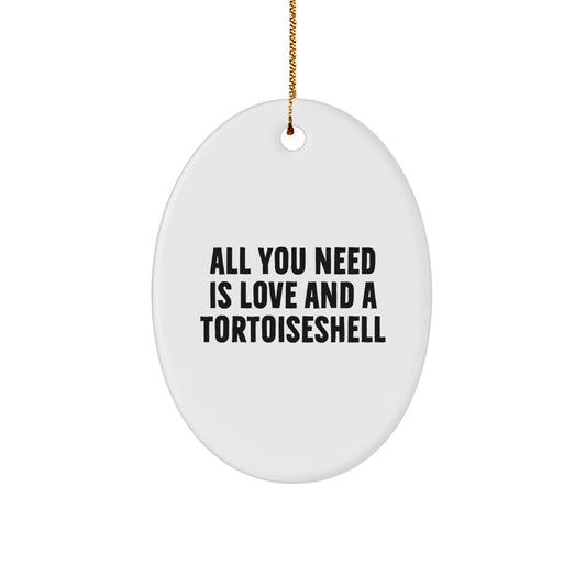 Gifts from Family and Friends for Tortoiseshell Cat Lovers, Oval Ornament with Funny Quote All You Need Is Love And A Tortoiseshell, Christmas Unique Gifts - Image 1