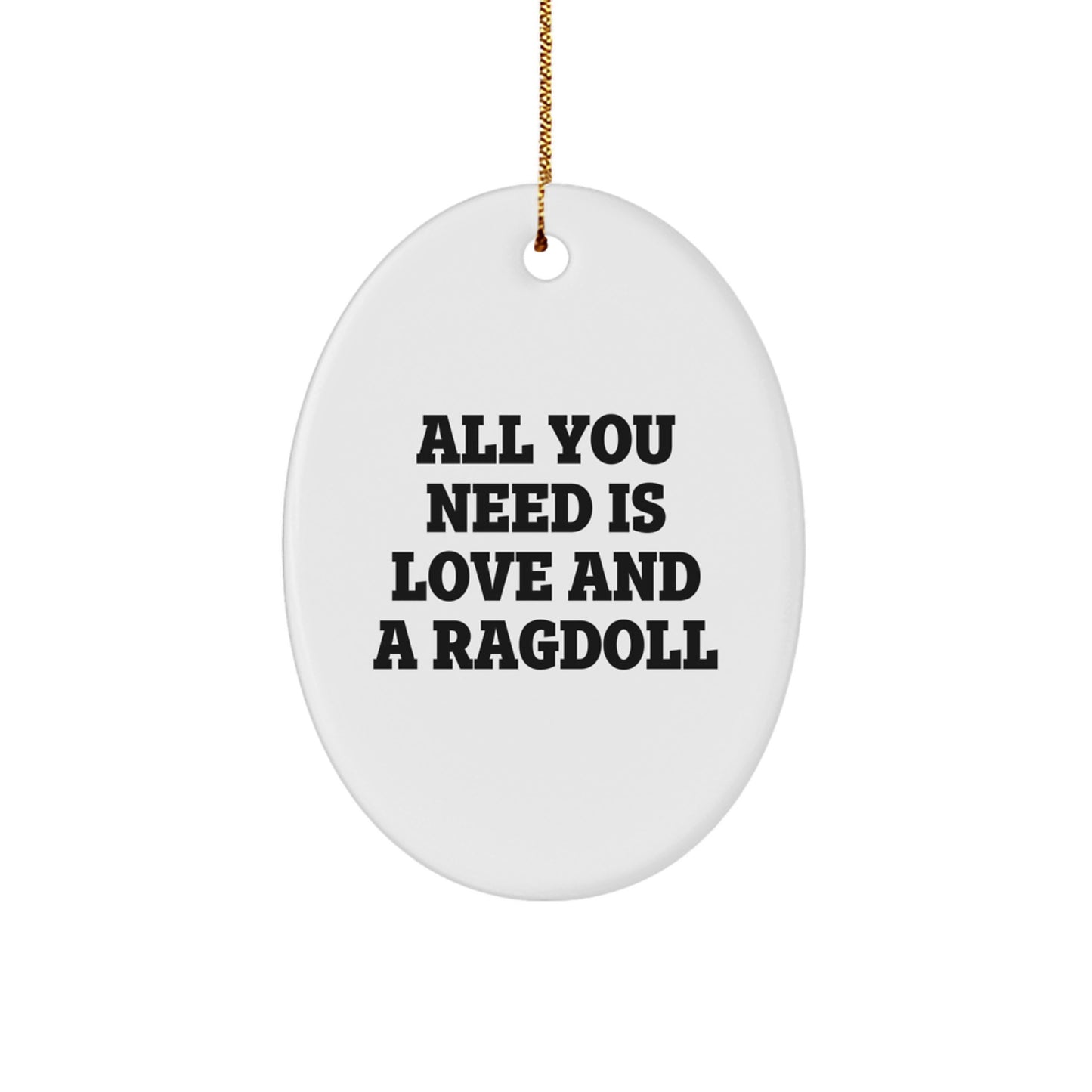 Ragdoll Cat Oval Ornament Gifts from Friends for Christmas - 'All You Need Is Love And A Ragdoll' Quote - Image 1