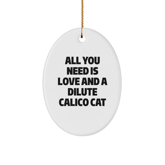 Funny Dilute Calico Cat Gifts for Friends - Oval Ornament with All You Need Is Love Quote, Christmas Unique Gifts from Family - Image 1