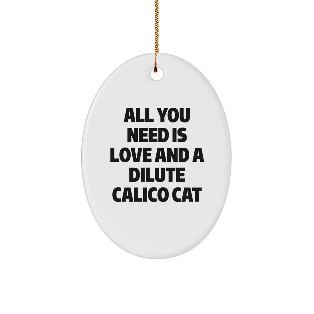 Funny Dilute Calico Cat Gifts for Friends - Oval Ornament with All You Need Is Love Quote, Christmas Unique Gifts from Family - Image 1