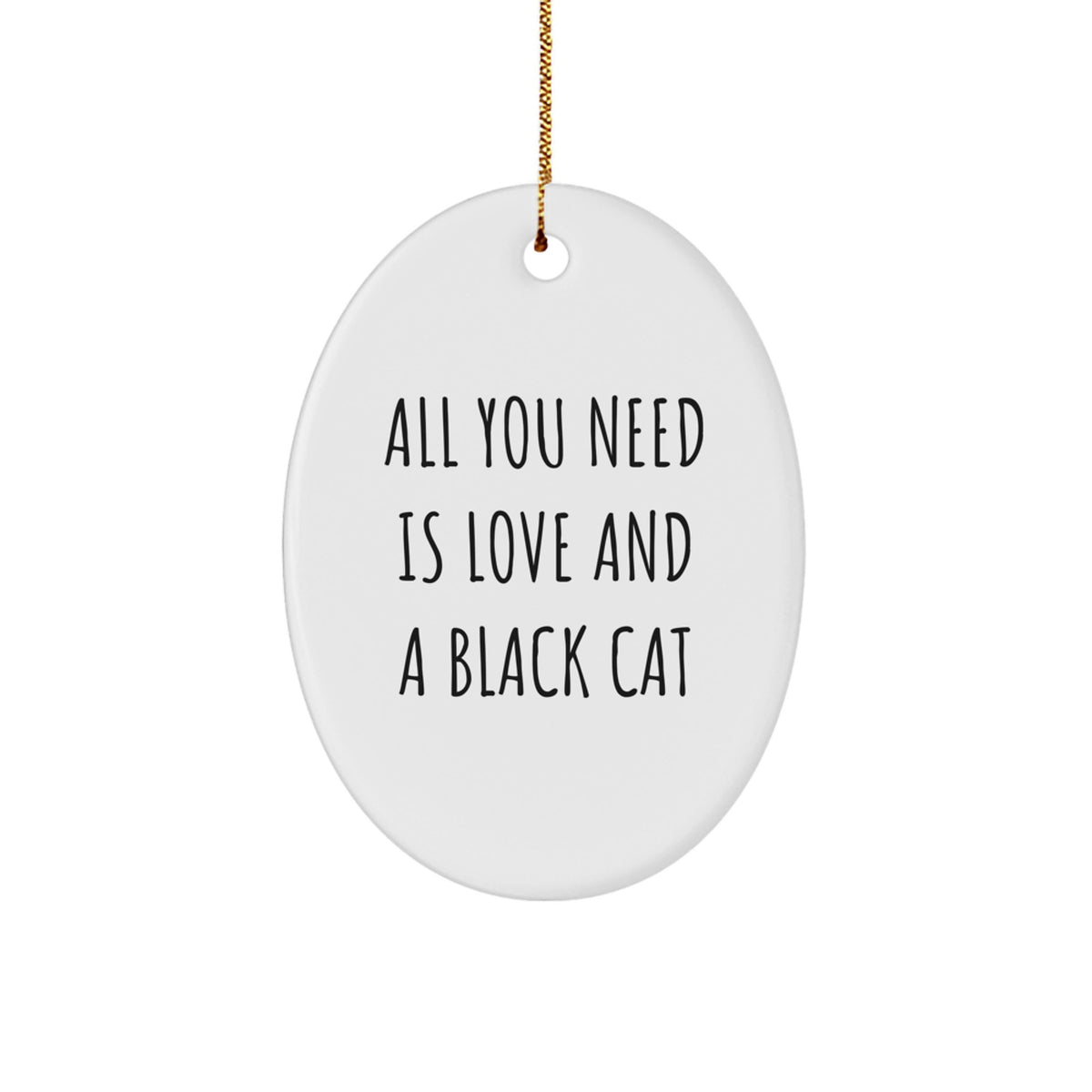 Funny Black Cat Oval Ornament Gifts from Friends for Black Cat Lovers All You Need Is Love And A Black Cat Christmas Decoration - Image 1