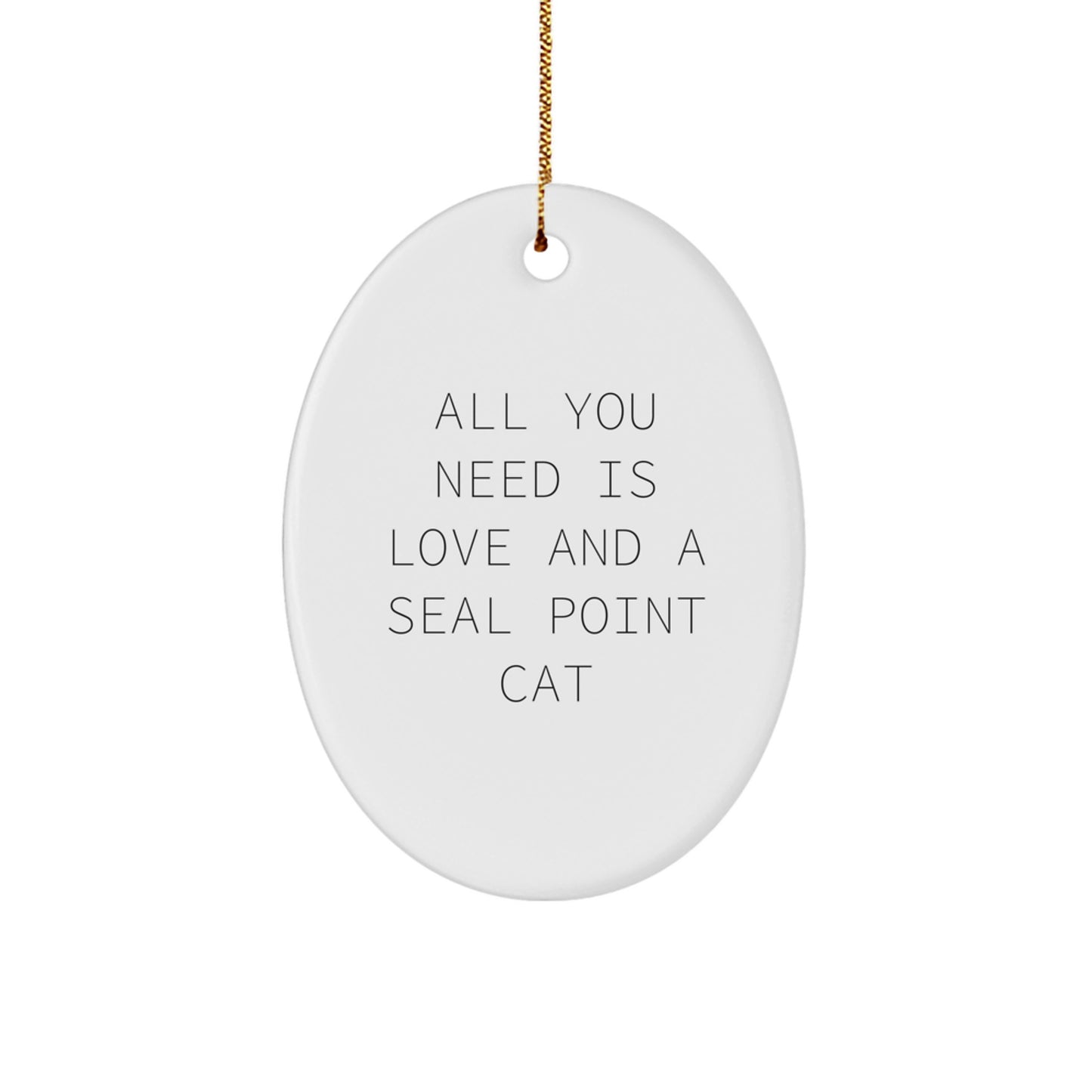 Funny Seal Point Cat Gifts for Seal Point Cat Lovers - Oval Ornament, All You Need Is Love And A Seal Point Cat, Christmas Decorations - Image 1