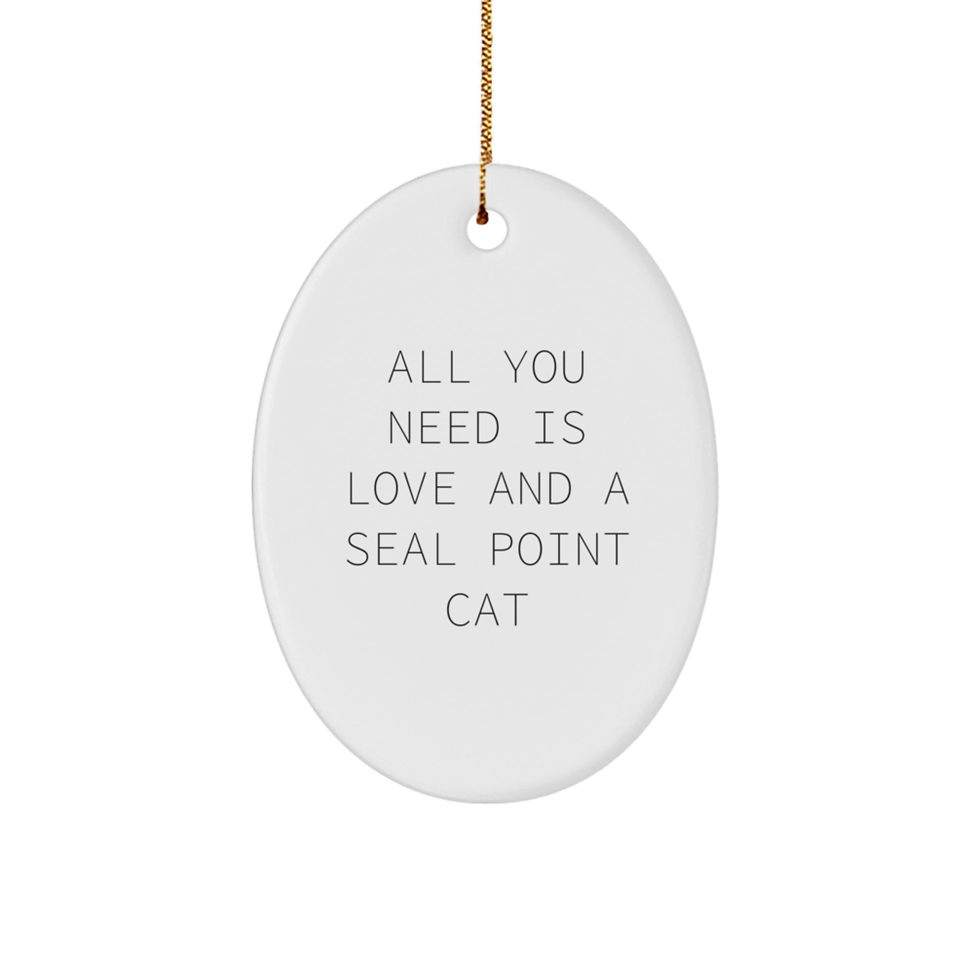 Funny Seal Point Cat Gifts for Seal Point Cat Lovers - Oval Ornament, All You Need Is Love And A Seal Point Cat, Christmas Decorations - Image 1