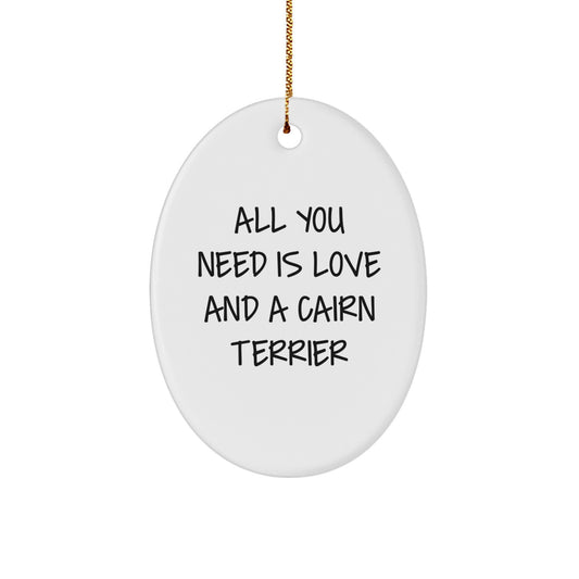 Funny Cairn Terrier Dog Gifts for Men - Oval Ornament with All You Need Is Love And A Cairn Terrier Quote, Gifts from Friends to Family this Christmas - Image 1