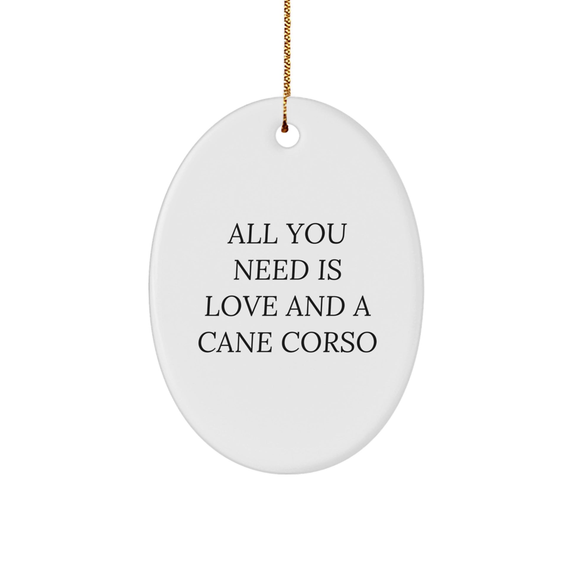 Cute Cane Corso Dog Oval Ornament Gifts from Friends for Christmas - All You Need Is Love And A Cane Corso - Image 1