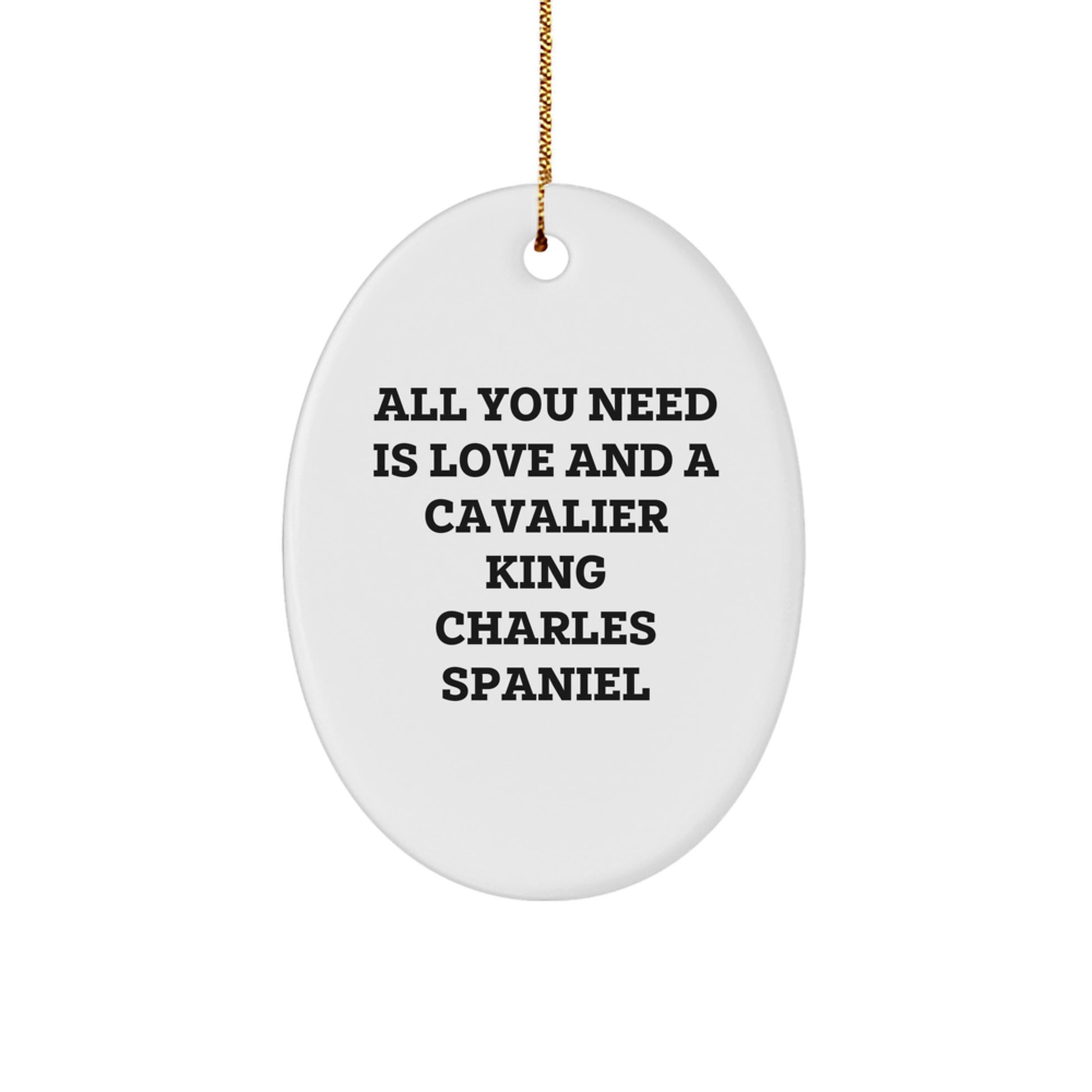 Cavalier King Charles Spaniel Dog Oval Ornament, All You Need Is Love And A Cavalier King Charles Spaniel, Funny Christmas Unique Gifts from Men to Women Friends Family - Image 1