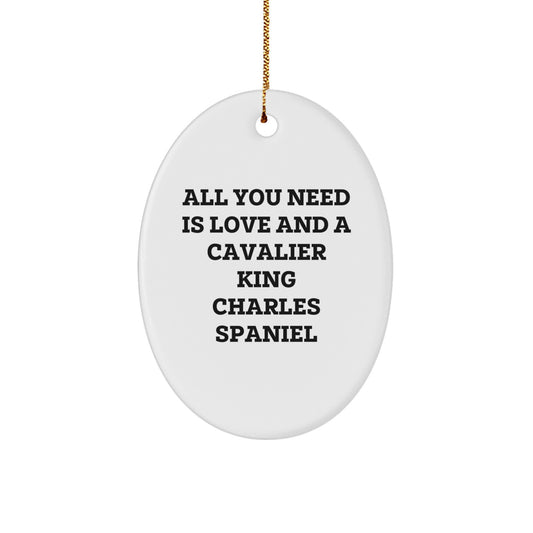 Cavalier King Charles Spaniel Dog Oval Ornament, All You Need Is Love And A Cavalier King Charles Spaniel, Funny Christmas Unique Gifts from Men to Women Friends Family - Image 1