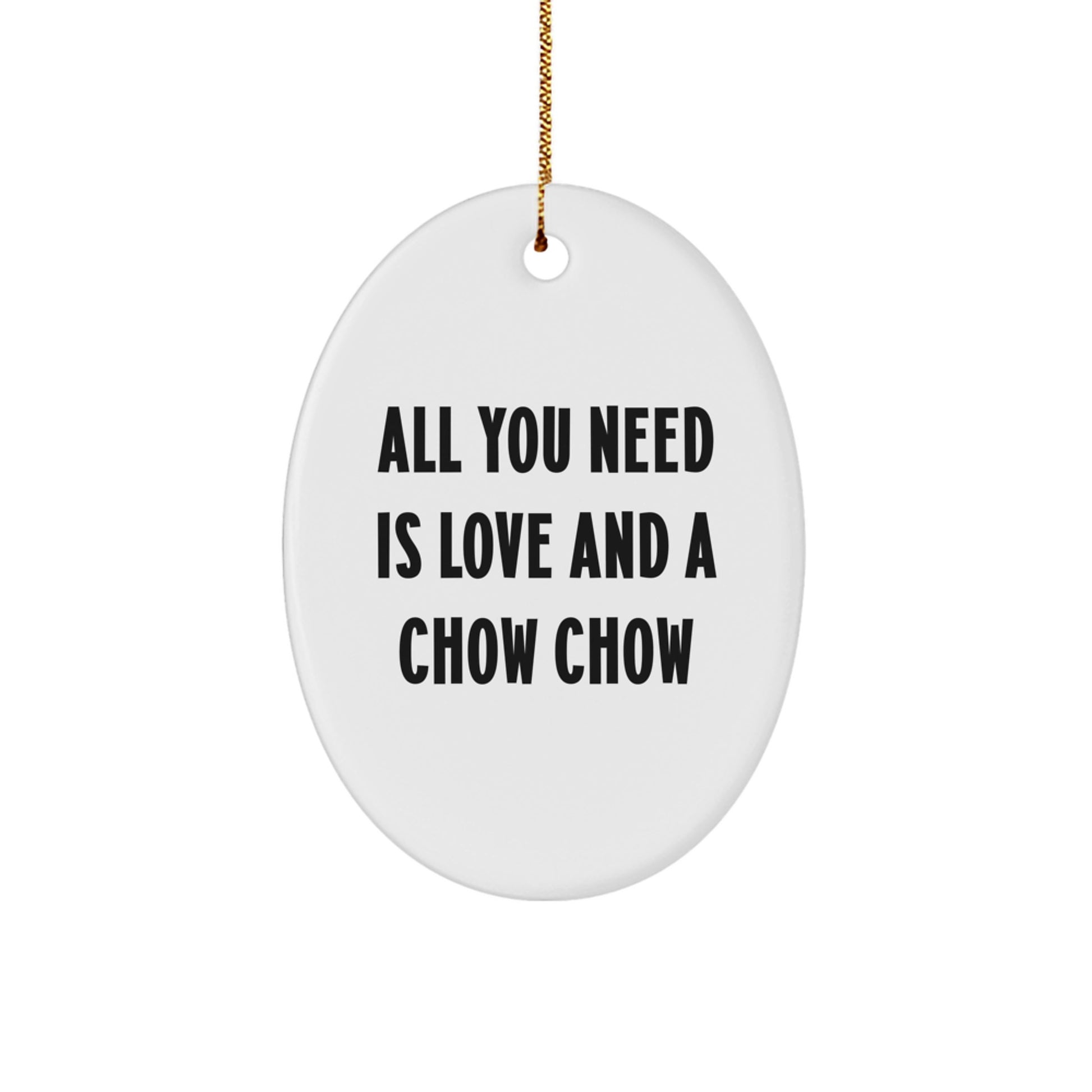 Funny Chow Chow Dog Christmas Unique Gifts for Men from Family, All You Need is Love and a Chow Chow Oval Ornament Decoration, Unique White MDF Durable Dog Lover Present - Image 1