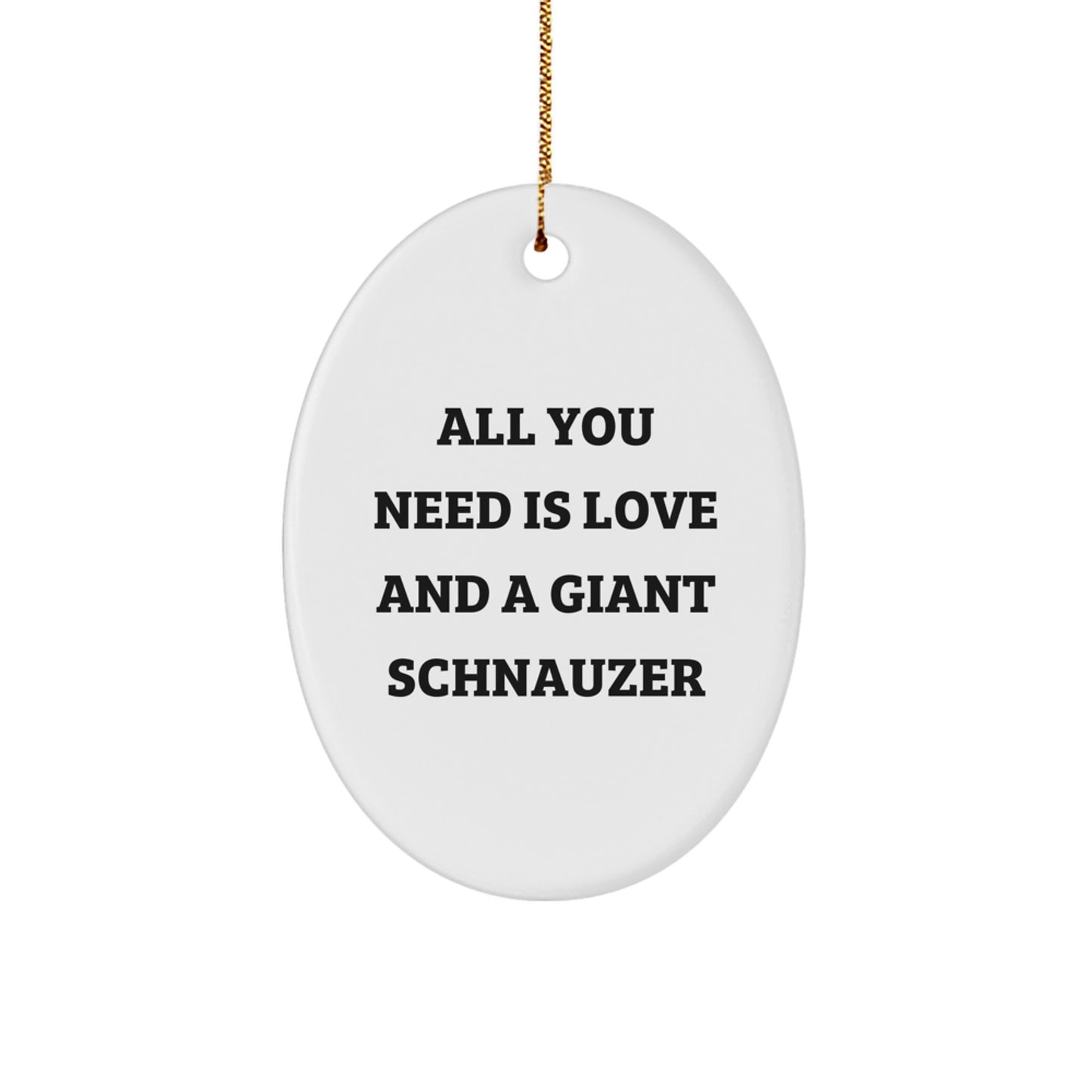 Giant Schnauzer Dog Lover Gifts from Men - Oval Ornament, Cute Quote 'All You Need Is Love' for Giant Schnauzer Dog Owners at Christmas - Image 1