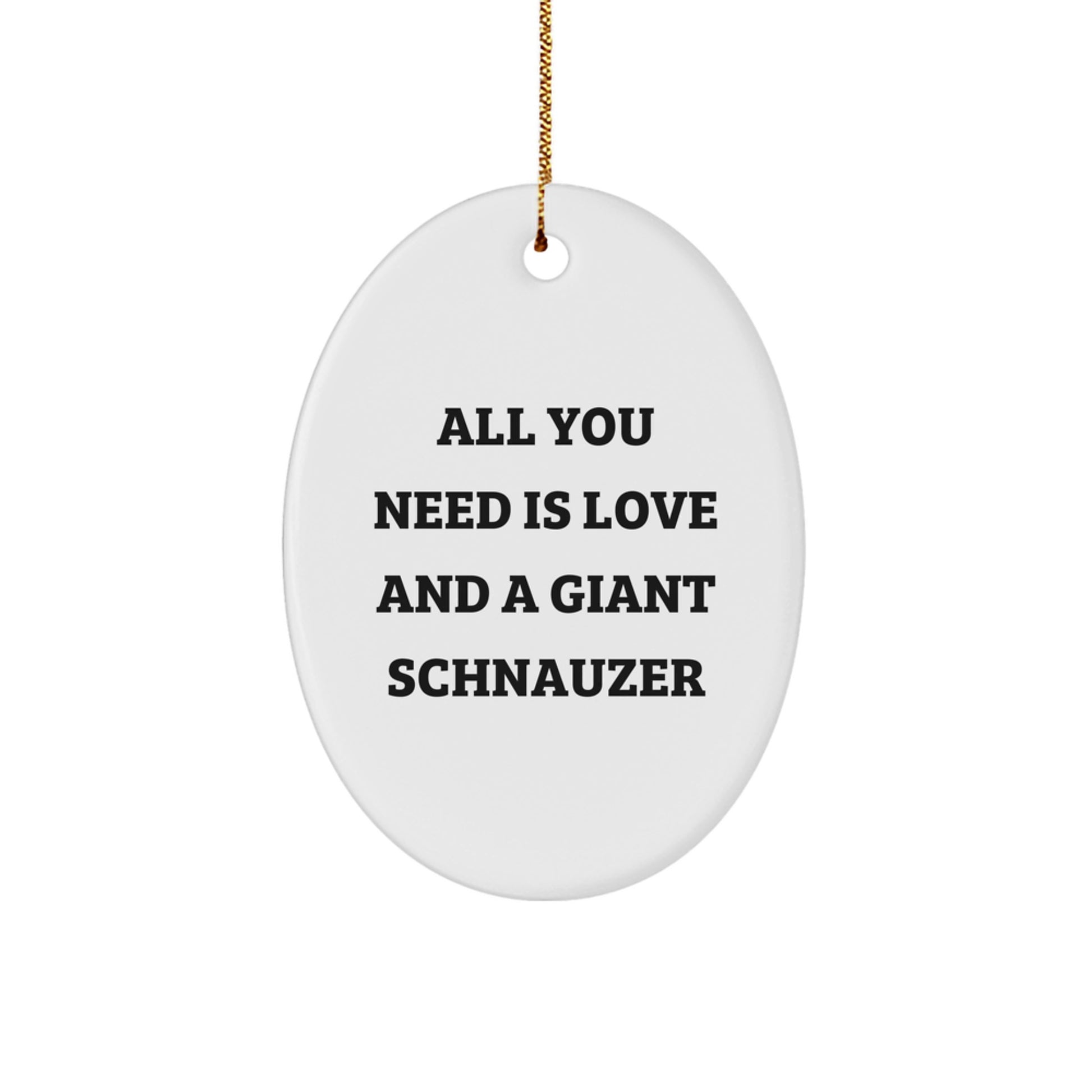 Giant Schnauzer Dog Lover Gifts from Men - Oval Ornament, Cute Quote 'All You Need Is Love' for Giant Schnauzer Dog Owners at Christmas - Image 1