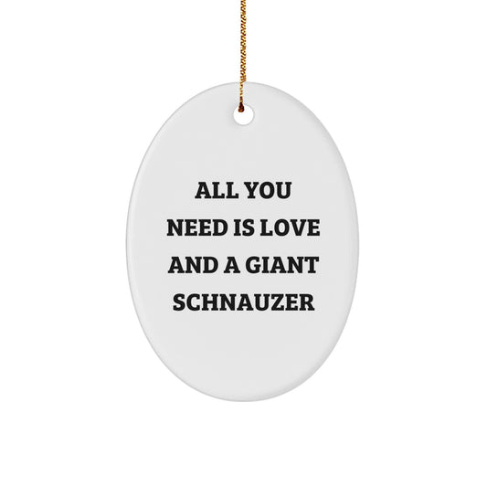 Giant Schnauzer Dog Lover Gifts from Men - Oval Ornament, Cute Quote 'All You Need Is Love' for Giant Schnauzer Dog Owners at Christmas - Image 1