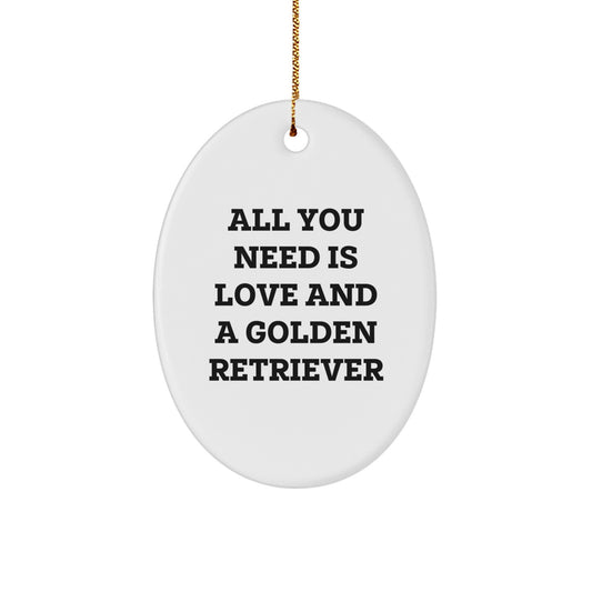 Golden Retriever Dog Oval Ornament, Christmas Unique Gifts for Friends, Funny 'All You Need Is Love And A Golden Retriever' Quote - Image 1