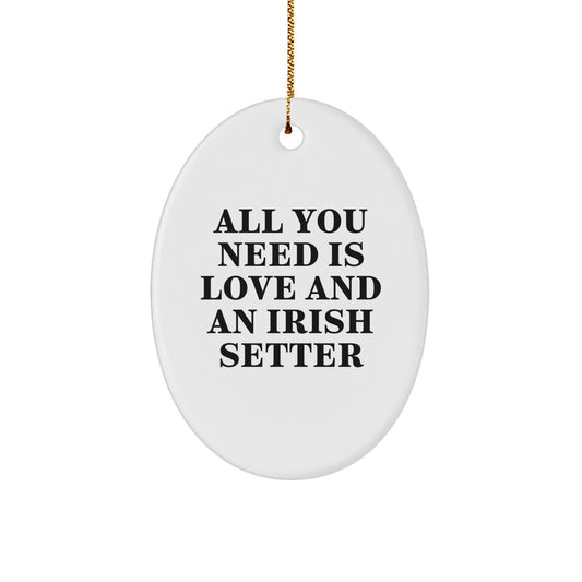Irish Setter Dog Oval Ornament Gifts from Family for Christmas Unique Decorations - 'All You Need Is Love And An Irish Setter' Funny Quote - Image 1