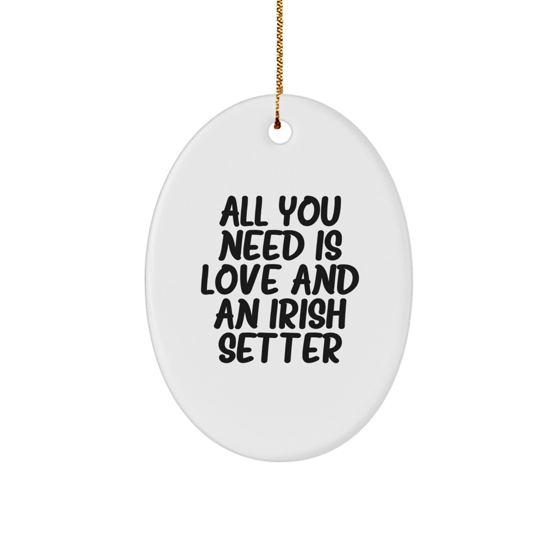 Irish Setter Dog Oval Ornament Gifts from Friends and Family with 'All You Need Is Love And An Irish Setter' Christmas Unique - Image 1