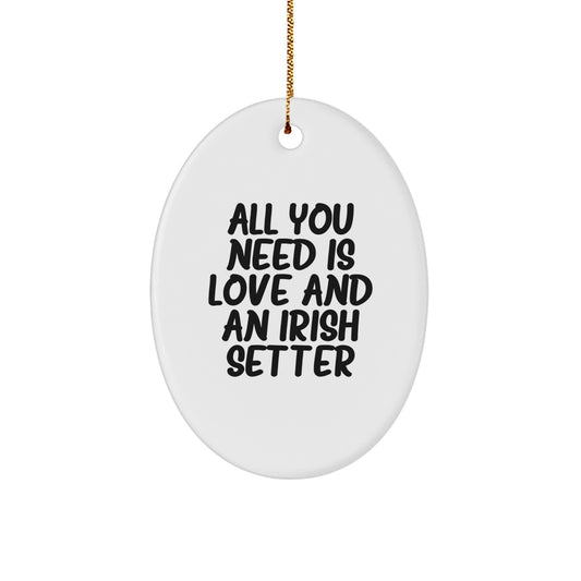 Irish Setter Dog Oval Ornament Gifts from Friends and Family with 'All You Need Is Love And An Irish Setter' Christmas Unique - Image 1