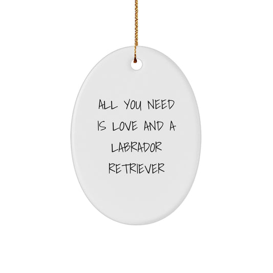 Labrador Retriever Dog Oval Ornament, Gifts from Family to Friends - All You Need Is Love And A Labrador Retriever, Christmas Unique Decorations - Image 1