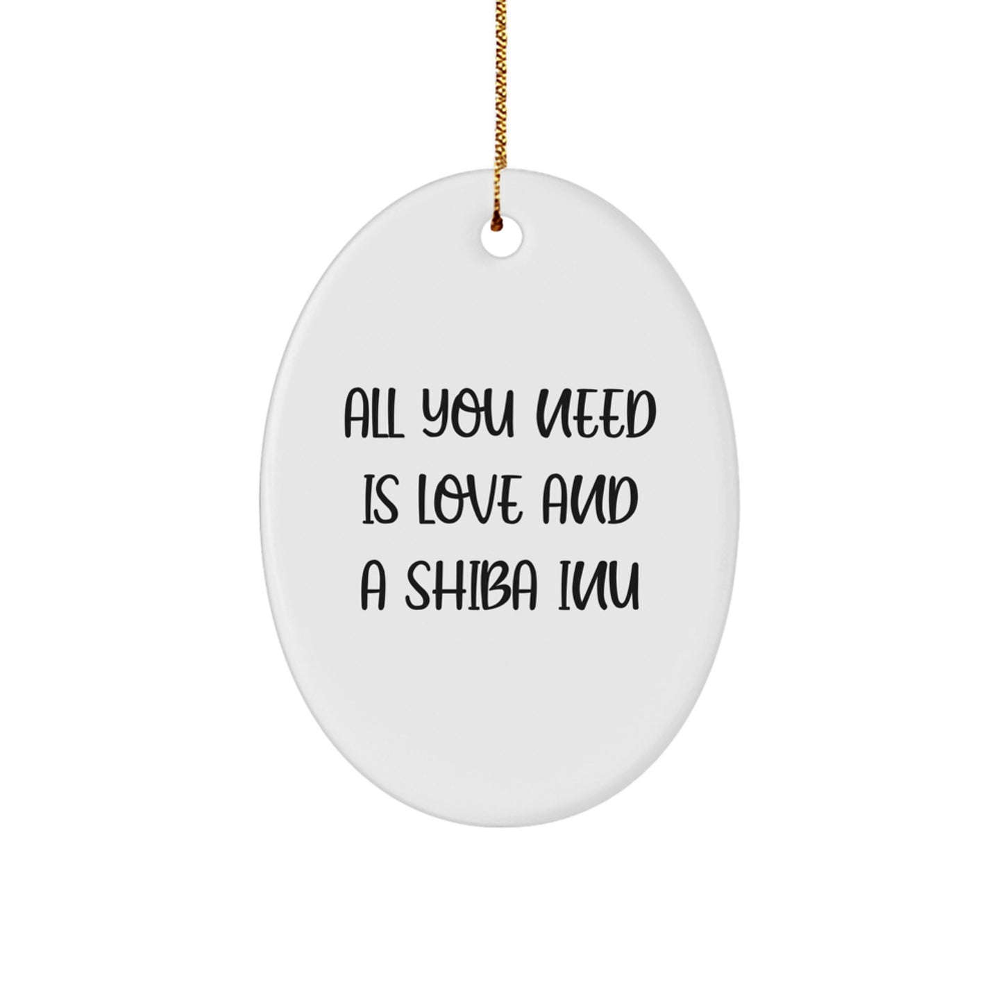 Funny Shiba Inu Dog Gifts for Christmas - Oval Ornament from Friends - 'All You Need Is Love And A Shiba Inu' Quote - Image 1