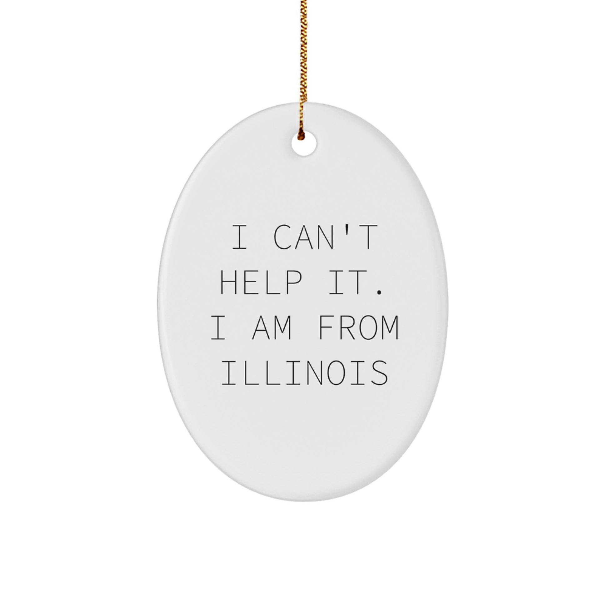 Funny Illinois Oval Ornament, I'm from Illinois Gifts for Family, White Oval Ornament with a Festive Gold Cord, Unique Christmas Unique Gifts from Friends - Image 1