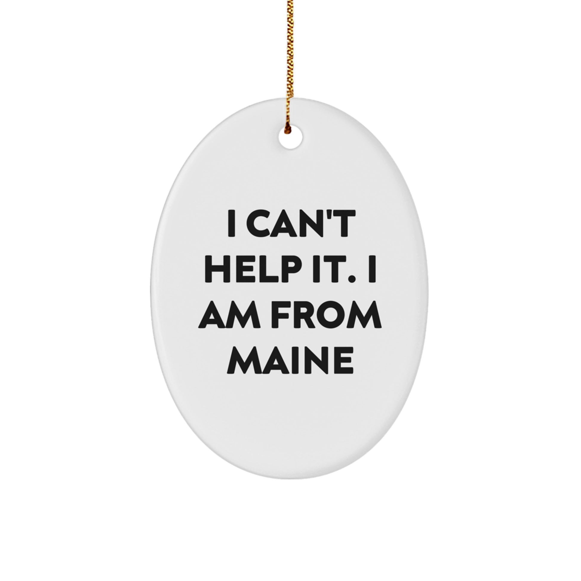 Funny Maine Oval Ornament - I Can't Help It Gifts from Men to Women for Maine Friends and Family Christmas Unique Gifts - Image 1