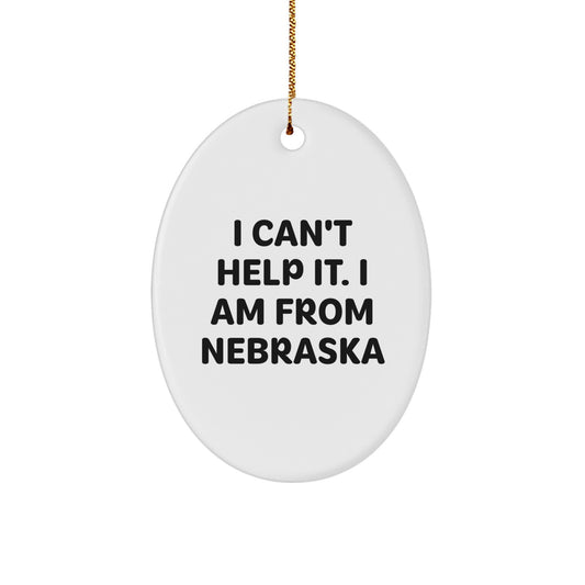 Nebraska Oval Ornament Gifts from Friends to Family with Funny Quote - I Can't Help It. I Am From Nebraska Christmas Unique Gifts - Image 1