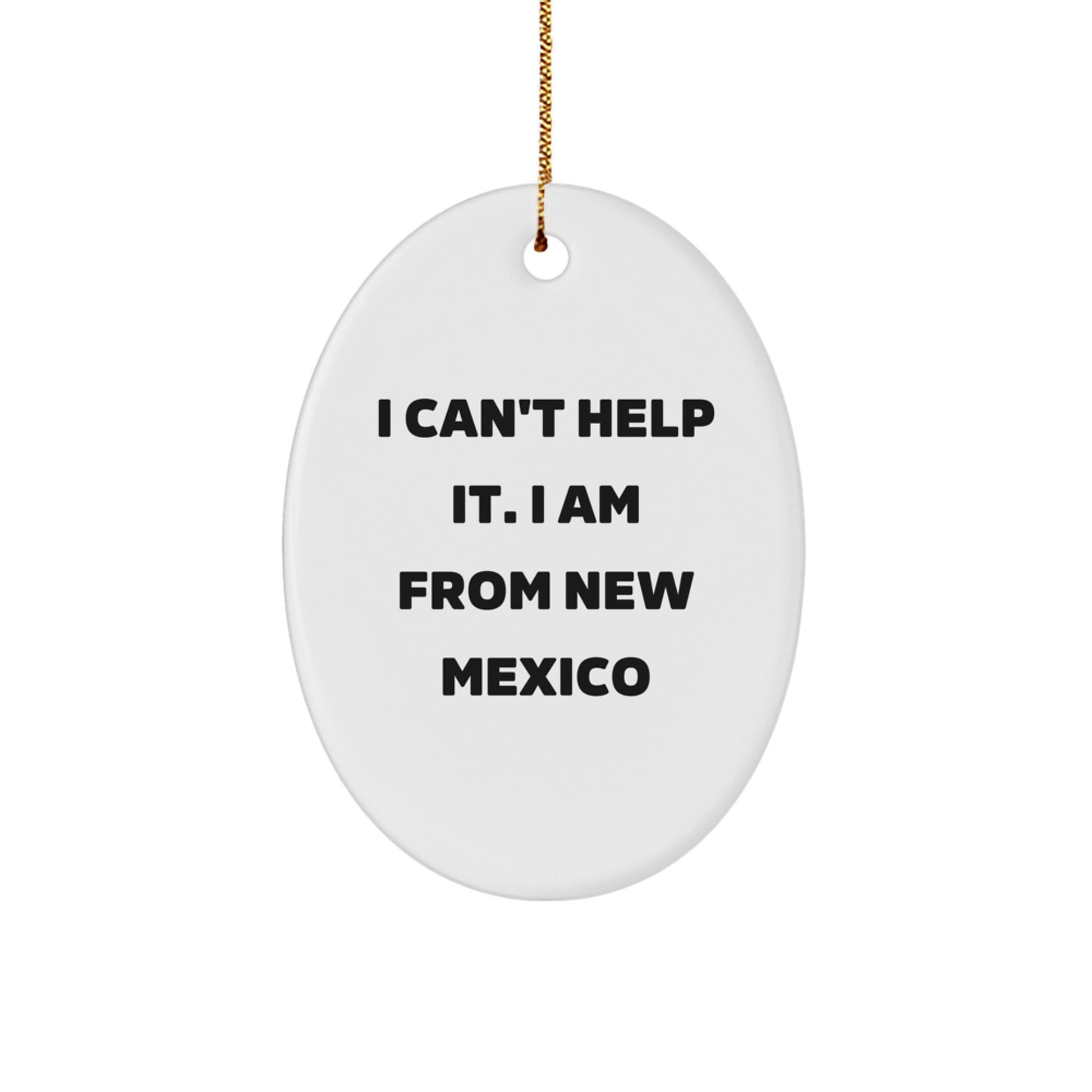 New Mexico Oval Ornament, Funny Quote Gifts from Men to Women for Family and Friends, I Can't Help It. I Am From New Mexico Christmas Unique Decorations - Image 1