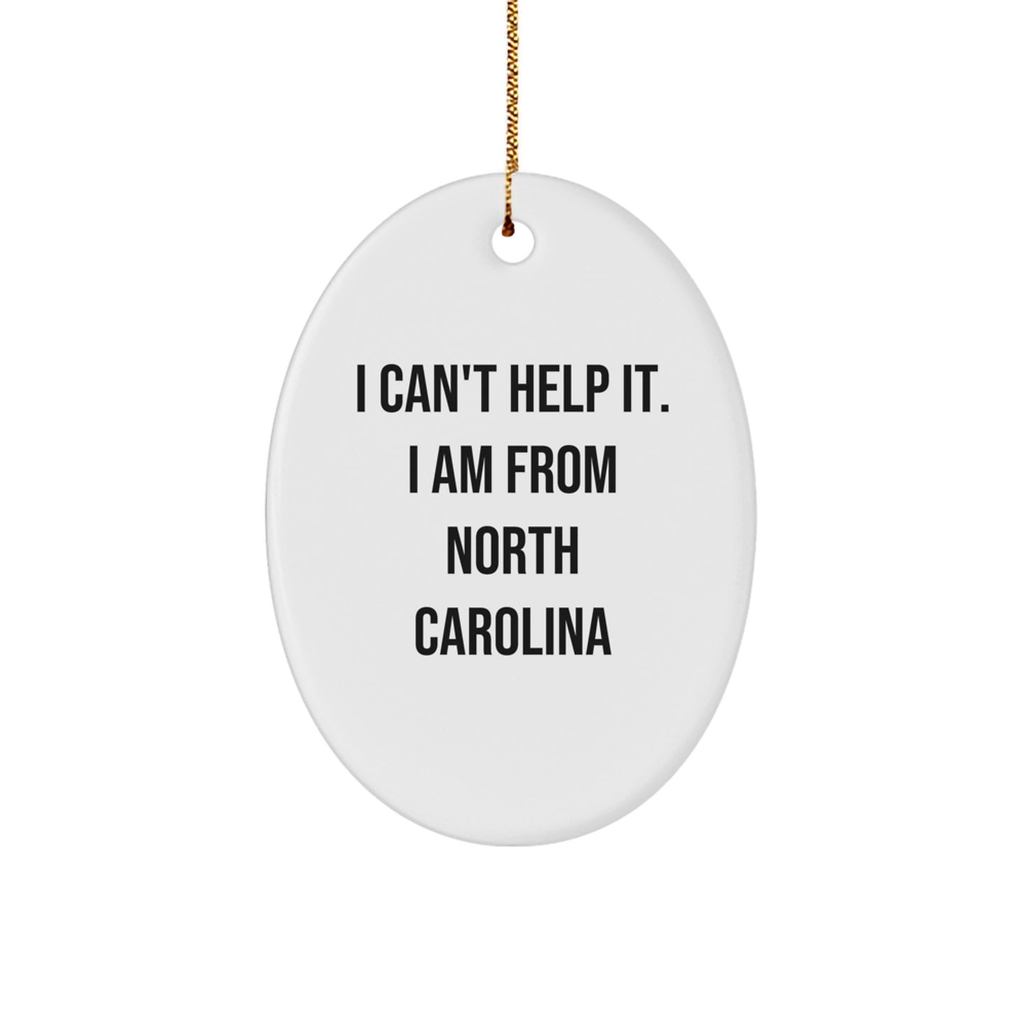 Funny North Carolina Oval Ornament - Gifts from Friends for North Carolina Family - I Can't Help It I Am From North Carolina Christmas Unique Gifts - Image 1