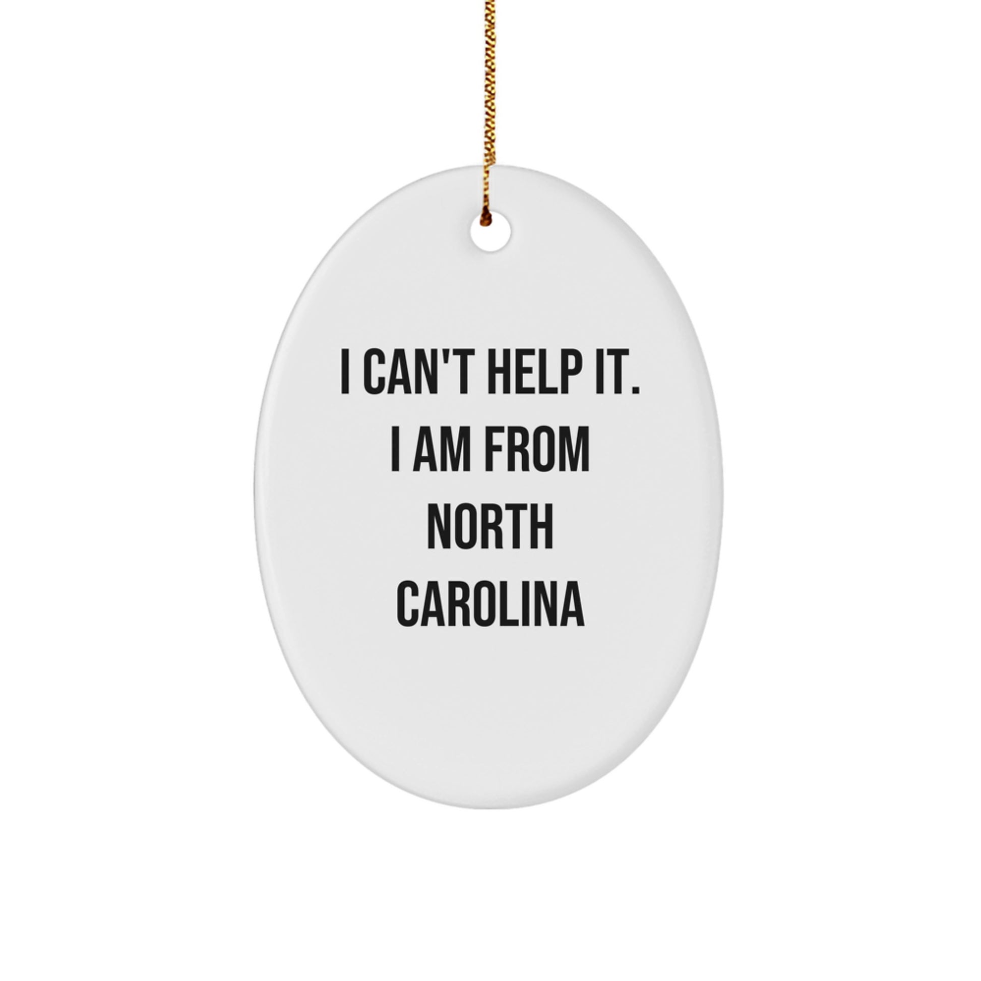 Funny North Carolina Oval Ornament - Gifts from Friends for North Carolina Family - I Can't Help It I Am From North Carolina Christmas Unique Gifts - Image 1