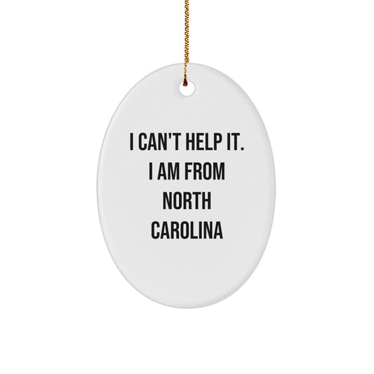 Funny North Carolina Oval Ornament - Gifts from Friends for North Carolina Family - I Can't Help It I Am From North Carolina Christmas Unique Gifts - Image 1