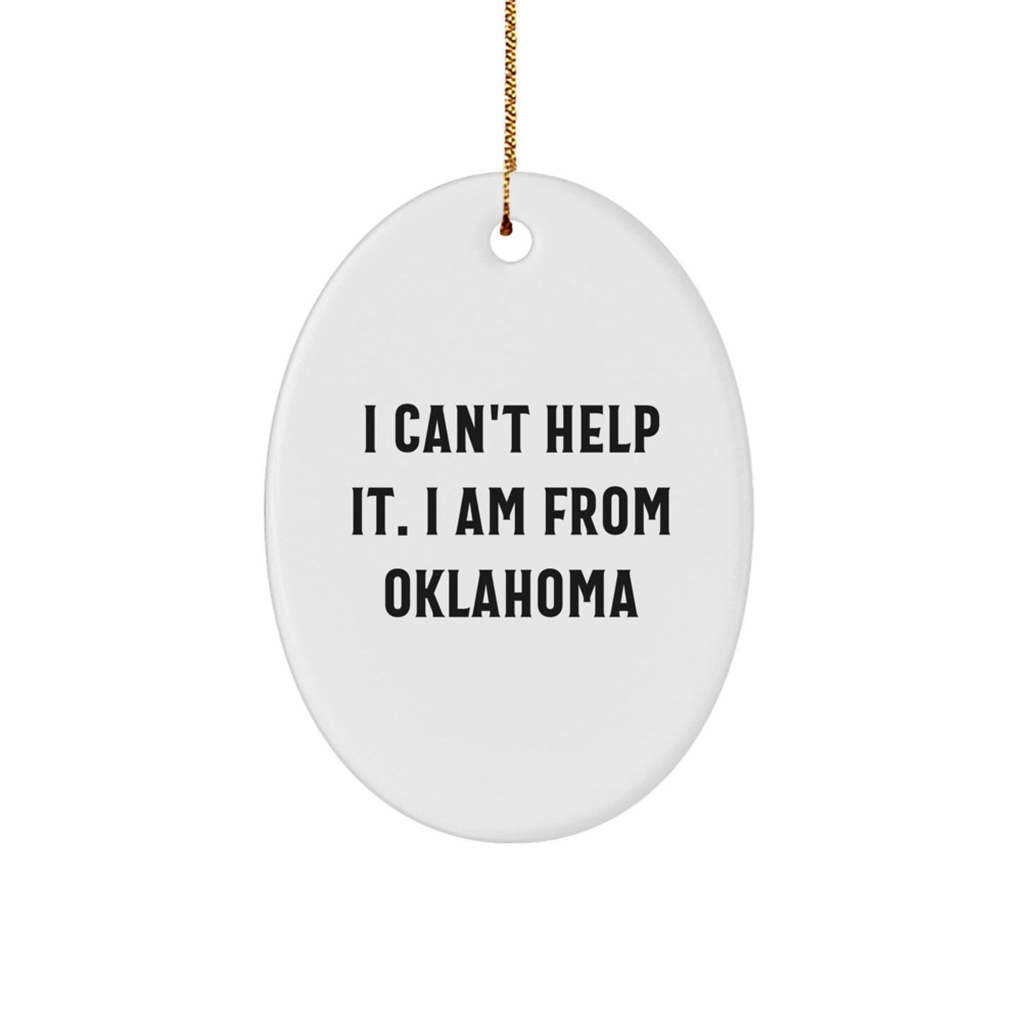 Oklahoma Oval Ornament Gifts from Friends to Family - Funny Quote Decor I Can't Help It I Am From Oklahoma Christmas Unique Gifts - Image 1