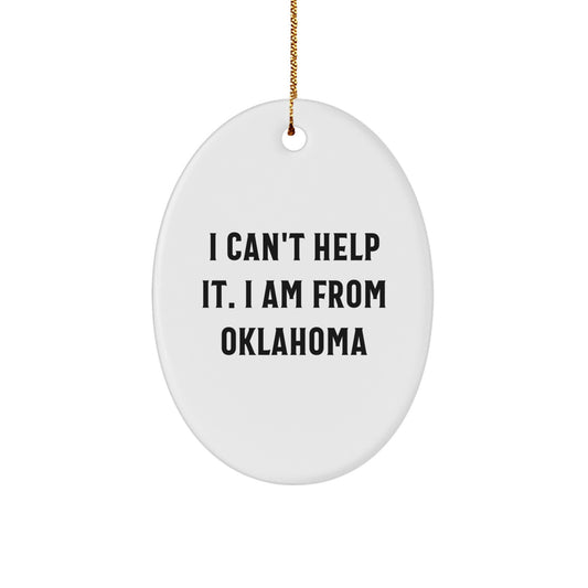 Oklahoma Oval Ornament Gifts from Friends to Family - Funny Quote Decor I Can't Help It I Am From Oklahoma Christmas Unique Gifts - Image 1