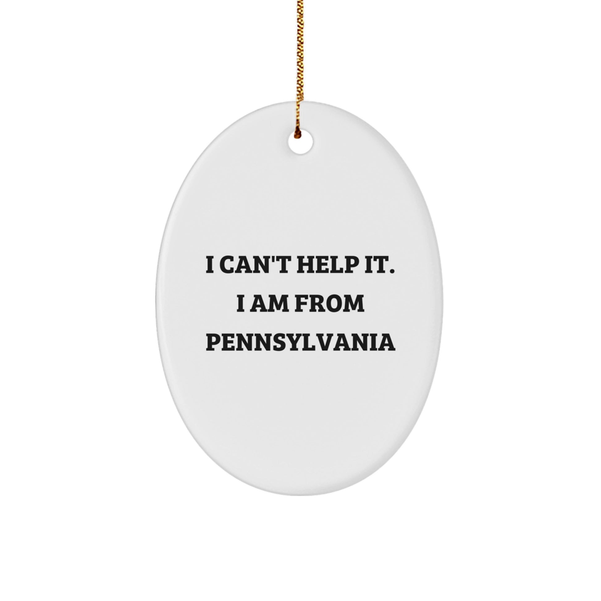 Funny Pennsylvania Oval Ornament Gifts from Friends and Family for Christmas - 'I Can't Help It. I Am From Pennsylvania' - Image 1