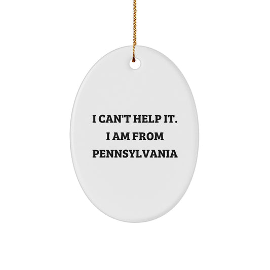 Funny Pennsylvania Oval Ornament Gifts from Friends and Family for Christmas - 'I Can't Help It. I Am From Pennsylvania' - Image 1
