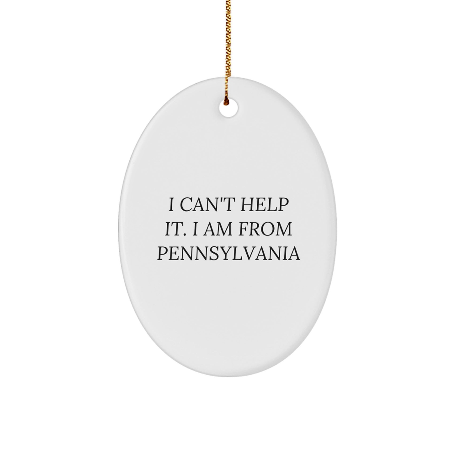Funny Pennsylvania Gifts from Family for Christmas Oval Ornament - I 'Can't Help It. I Am From Pennsylvania' - Unique Oval Shaped Decoration, MDF Wood, High Gloss Finish - Image 1