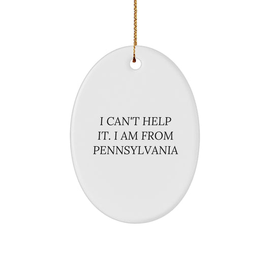 Funny Pennsylvania Gifts from Family for Christmas Oval Ornament - I 'Can't Help It. I Am From Pennsylvania' - Unique Oval Shaped Decoration, MDF Wood, High Gloss Finish - Image 1